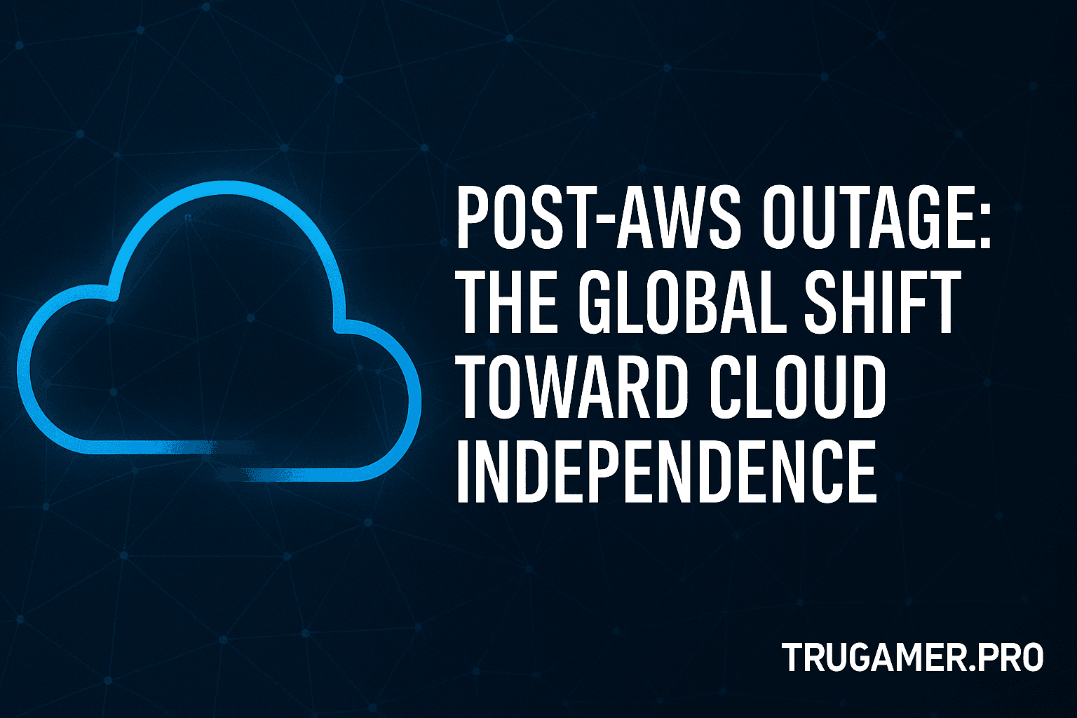Post-AWS Outage: The Global Shift Toward Cloud Independence