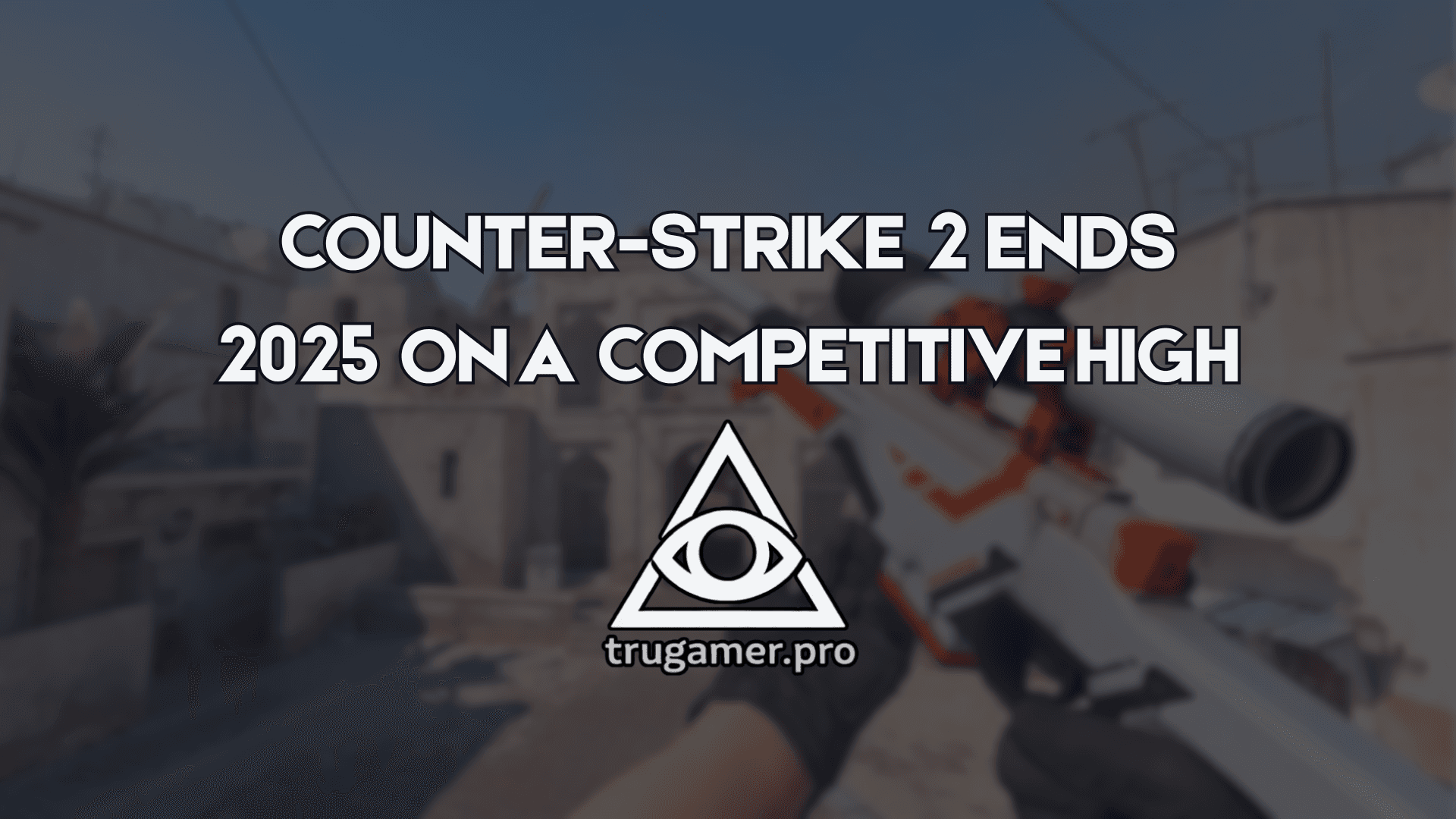 Counter-Strike 2 Ends 2025 on a Competitive High